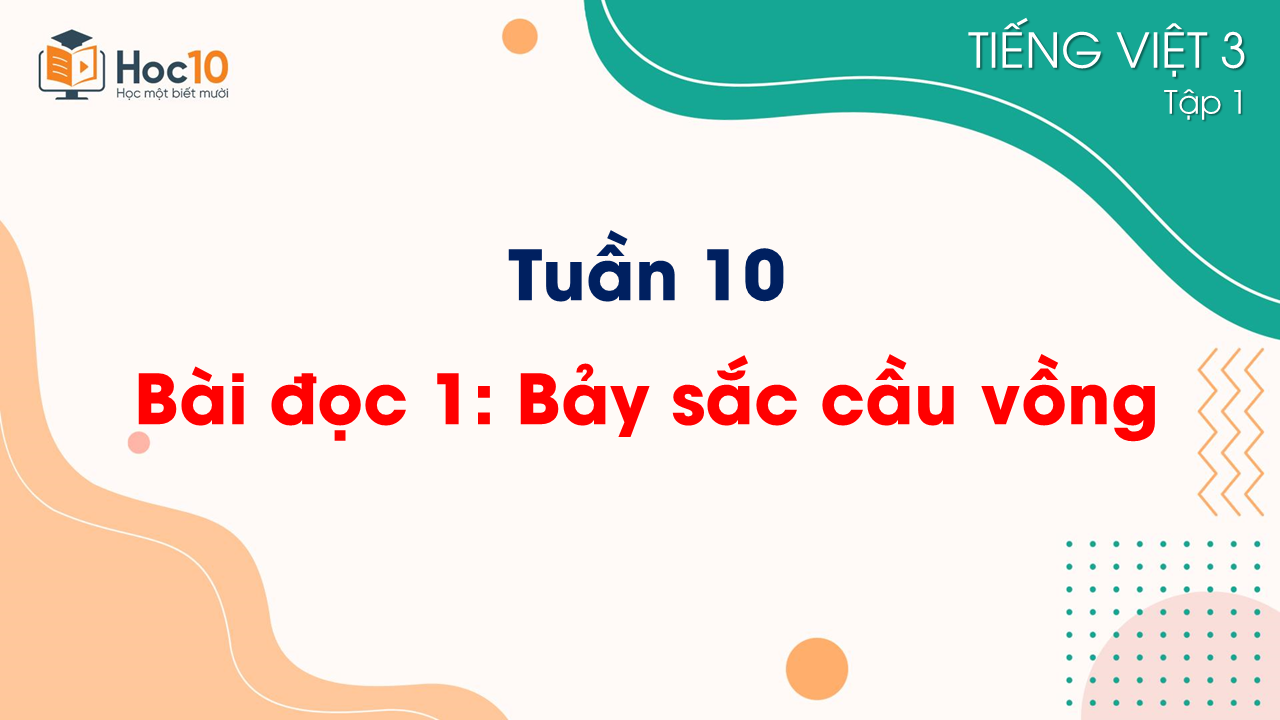 Tuần 10 - Bài đọc 1 Bảy sắc cầu vồng